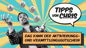 Tipps von Chris AVGS Aktivierungs- und Vermittlungsgutschein